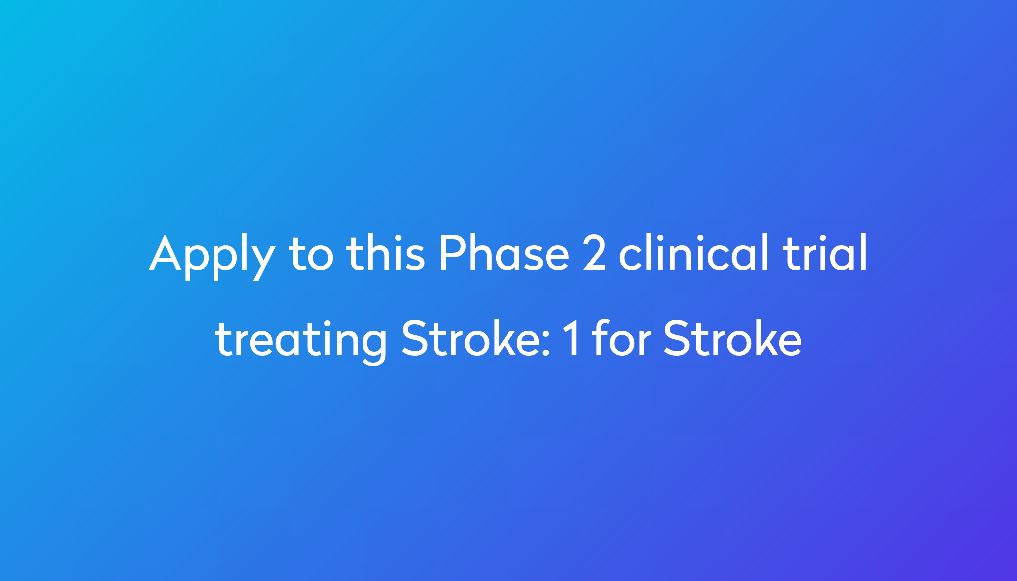 1 For Stroke Clinical Trial 2024 Power   Apply To This Phase 2 Clinical Trial Treating Stroke %0A%0A1 For Stroke 